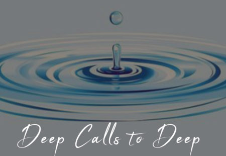 Deep Calls to Deep – Lent 5