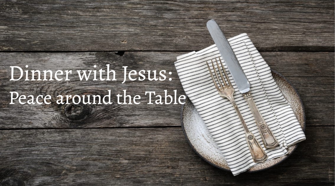 Dinner with Jesus: Peace Around the Table Series