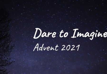 Advent I 2021: Dare to Imagine God’s Goodness