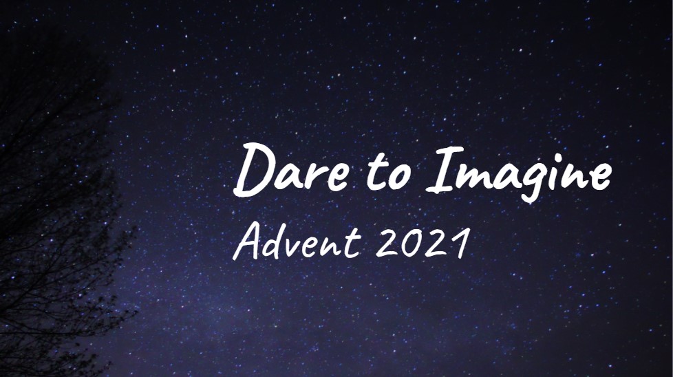 Advent II 2021: Dare to Imagine God’s Embrace