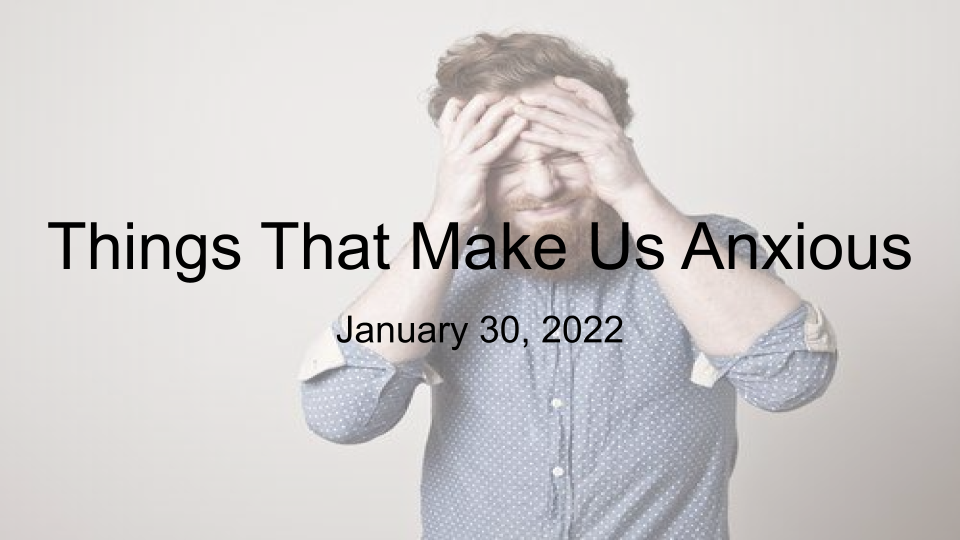 Things That Make Us Anxious