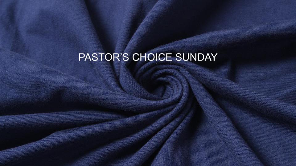 Pastor’s Choice Sunday