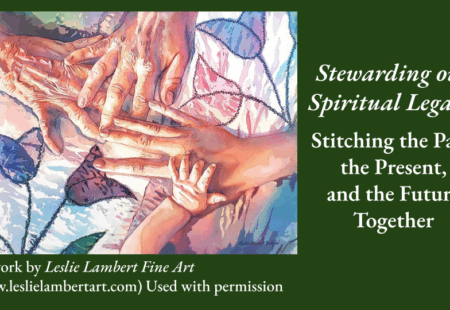 Stewarding our Spiritual Legacy 